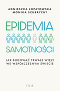 Dokument, literatura faktu, reportaże, biografie: Epidemia samotności. Jak budować trwałe więzi we współczesnym świecie - ebook