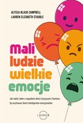 Psychologia: Mali ludzie - wielkie emocje. Jak radzić sobie z napadami złości, kryzysami i buntem, by wychować dzieci inteligentne emocjonalnie - ebook