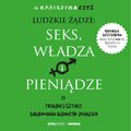 Ludzkie żądze: seks, władza i pieniądze. O trudnej sztuce budowania udanego związku - audiobook