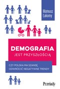 Dokument, literatura faktu, reportaże, biografie: Demografia jest przyszłością. Czy Polska ma szansę odwrócić negatywne trendy? - ebook