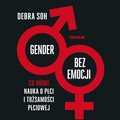audiobooki: Gender bez emocji. Co mówi nauka o płci i tożsamości płciowej - audiobook