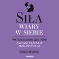 Praktyczna edukacja, samodoskonalenie, motywacja: Siła wiary w siebie. Praktyczne wskazówki, dzięki którym zaufasz własnym możliwościom - audiobook