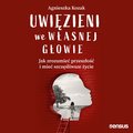 Psychologia: Uwięzieni we własnej głowie. Jak zrozumieć przeszłość i mieć szczęśliwsze życie - audiobook