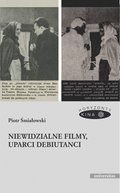 Sztuka: Niewidzialne filmy, uparci debiutanci - ebook