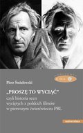 Sztuka:  „Proszę to wyciąć”, czyli historia scen wyciętych z polskich filmów w pierwszym ćwierćwieczu PRL - wyd. II poprawione - ebook