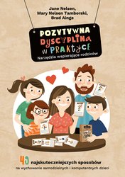 : Pozytywna Dyscyplina w praktyce. 49 najskuteczniejszych sposobów na wychowanie samodzielnych i kompetentnych dzieci. - ebook