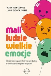 : Mali ludzie - wielkie emocje. Jak radzić sobie z napadami złości, kryzysami i buntem, by wychować dzieci inteligentne emocjonalnie - ebook