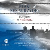 : Ptaki bez skrzydeł. Uwięzieni w Auschwitz - audiobook