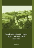 Dokument, literatura faktu, reportaże, biografie: Sandomierska Brygada Straży Granicznej 1889-1914 - ebook