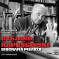 Ryszard Kapuściński. Biografia pisarza - audiobook