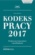 Kodeks pracy 2017 Praktyczny komentarz z przykładami - ebook