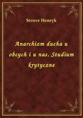 ebooki: Anarchizm ducha u obcych i u nas. Studium krytyczne - ebook