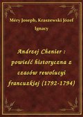ebooki: Andrzej Chenier : powieść historyczna z czasów rewolucyi francuzkiej (1792-1794) - ebook