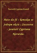 Auto-da-fé : komedya w jednym akcie. Szczesna : powieść Cypriana Norwida. - ebook