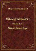 Bitwa grochowska : wiersz L. Mierosławskiego. - ebook