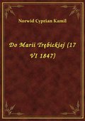 Do Marii Trębickiej (17 VI 1847) - ebook