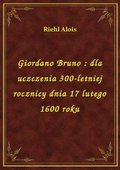 Giordano Bruno : dla uczczenia 300-letniej rocznicy dnia 17 lutego 1600 roku - ebook