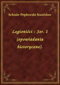 Legioniści : Ser. 1 (opowiadania historyczne). - ebook