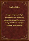 Lekcyja wstępna filologii porównawczej sławiańskiej miana dnia 28 października, 9 listopada 1864 r. w Szkole Głównej Warszawskiej - ebook