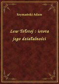 Lew Tołstoj : istota jego działalności - ebook