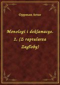 Monologi i deklamacye. 2, (Z raptularza Zagłoby) - ebook