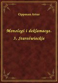 Monologi i deklamacye. 3, Staroświeckie - ebook