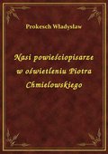 Nasi powieściopisarze w oświetleniu Piotra Chmielowskiego - ebook