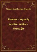 Podania i legendy polskie, ruskie i litewskie - ebook