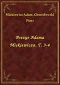 Poezye Adama Mickiewicza. T. 3-4 - ebook