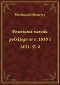 Powstanie narodu polskiego w r. 1830 i 1831. T. 2 - ebook