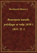 Powstanie narodu polskiego w roku 1830 i 1831. T. 1 - ebook
