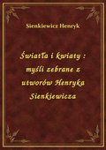 Światła i kwiaty : myśli zebrane z utworów Henryka Sienkiewicza - ebook
