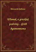 Ułamek z greckiej podróży . Grób Agamemnona - ebook