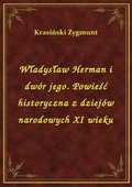 Władysław Herman i dwór jego. Powieść historyczna z dziejów narodowych XI wieku - ebook
