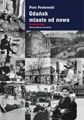 Gdańsk - miasto od nowa. Kształtowanie społeczeństwa i warunki bytowe w latach 1945-1970 - ebook