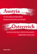 Austria w polskim dyskursie publicznym po 1945 roku / Österreich im polnischen öffentlichen Diskurs nach 1945 - ebook