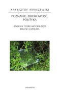 Dokument, literatura faktu, reportaże, biografie: Poznanie, zbiorowość, polityka. Analiza teorii aktora-sieci Bruno Latoura - ebook