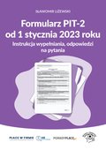 Formularz PIT-2 od 1 stycznia 2023 r. Instrukcja wypełniania, odpowiedzi na pytania - ebook