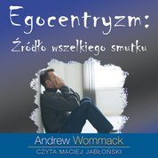 : Egocentryzm: źródło wszelkiego smutku - audiobook