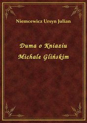 : Duma o Kniaziu Michale Glińskim - ebook