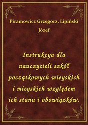: Instrukcya dla nauczycieli szkół początkowych wieyskich i mieyskich względem ich stanu i obowiązków. - ebook