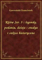 : Kijów Ser. 3 : legendy, podania, dzieje : studya i szkice historyczne - ebook