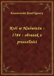 : Król w Nieświeżu : 1784 : obrazek z przeszłości - ebook