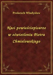 : Nasi powieściopisarze w oświetleniu Piotra Chmielowskiego - ebook