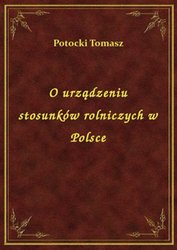 : O urządzeniu stosunków rolniczych w Polsce - ebook