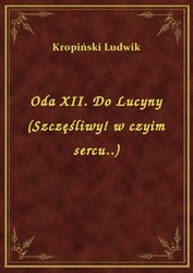 : Oda XII. Do Lucyny (Szczęśliwy! w czyim sercu..) - ebook