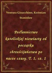 : Posłannictwo katolickiej niewiasty od początku chrześcijaństwa po nasze czasy. T. 1, cz. 1 - ebook