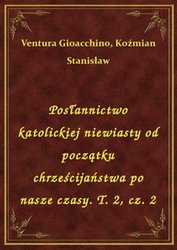 : Posłannictwo katolickiej niewiasty od początku chrześcijaństwa po nasze czasy. T. 2, cz. 2 - ebook