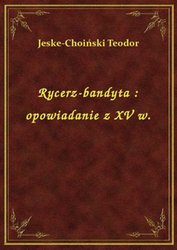 : Rycerz-bandyta : opowiadanie z XV w. - ebook