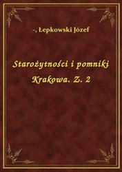 : Starożytności i pomniki Krakowa. Z. 2 - ebook